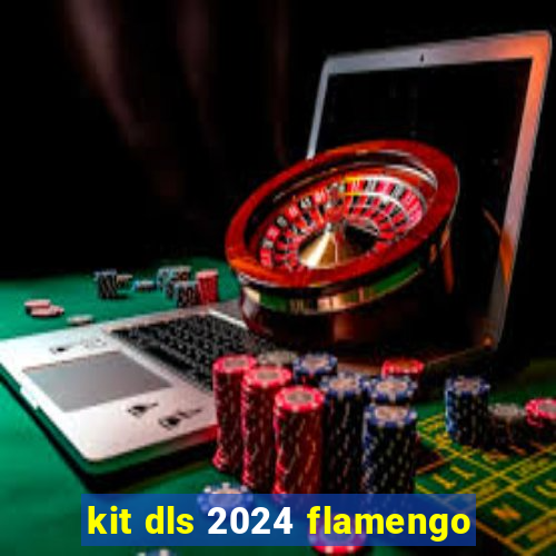 kit dls 2024 flamengo